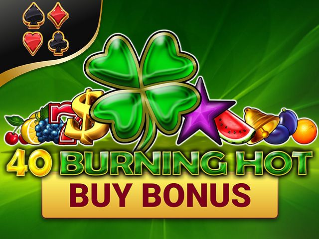 40 Burning Hot Buy Bonus