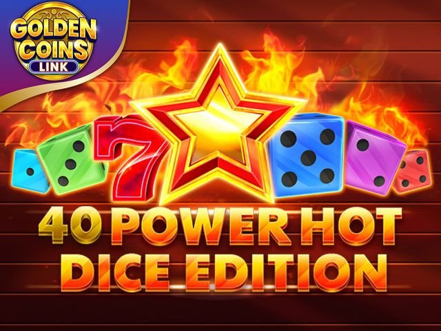 40 Power Hot Dice Edition Golden Coins Link