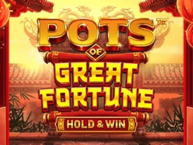 Pots of Great Fortune – Hold & Win