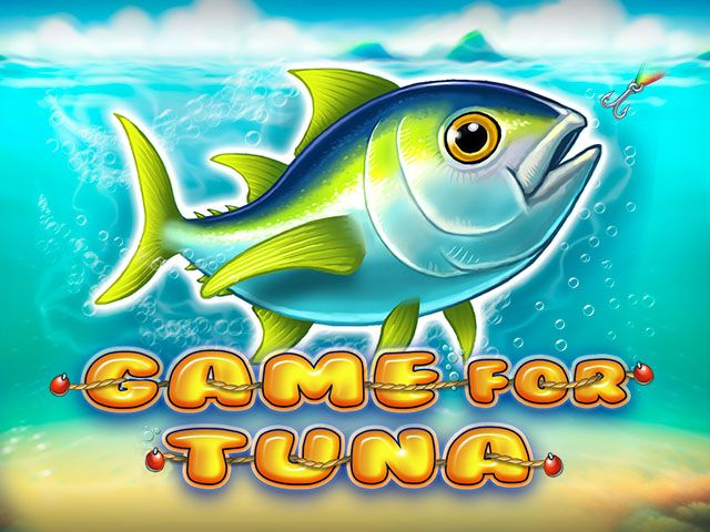 Game for Tuna
