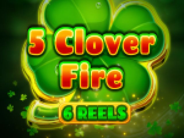 5 Clover Fire 6 Reels