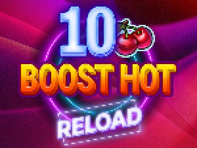 10 Boost Hot RELOAD