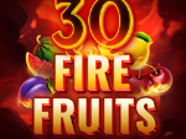 30 Fire Fruits
