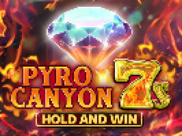 Pyro Canyon 7s Hold and Win