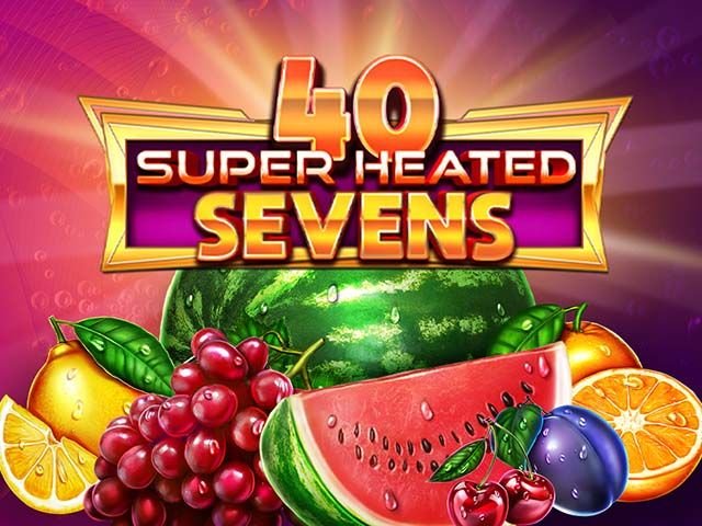 40 Super Heated Sevens