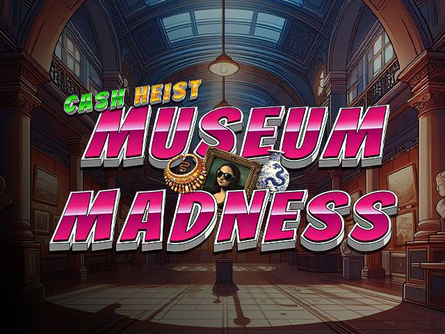 Cash Heist Museum Madness