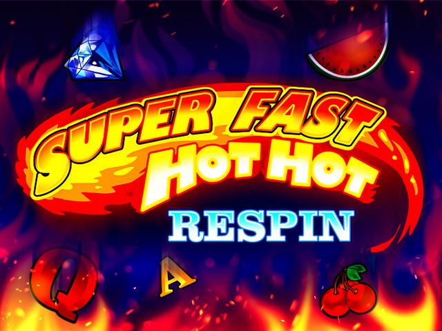 Super Fast Hot Hot Respin