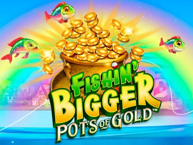 Fishin' BIGGER Pots Of Gold™