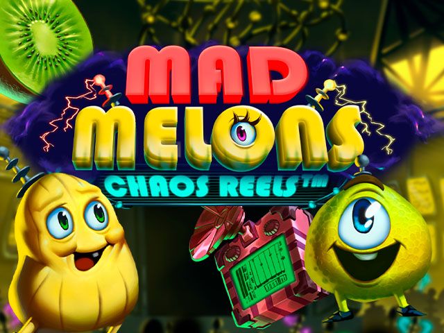 Mad Melons Chaos Reels