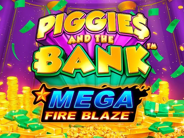 Mega Fire Blaze: Piggies and the Bank