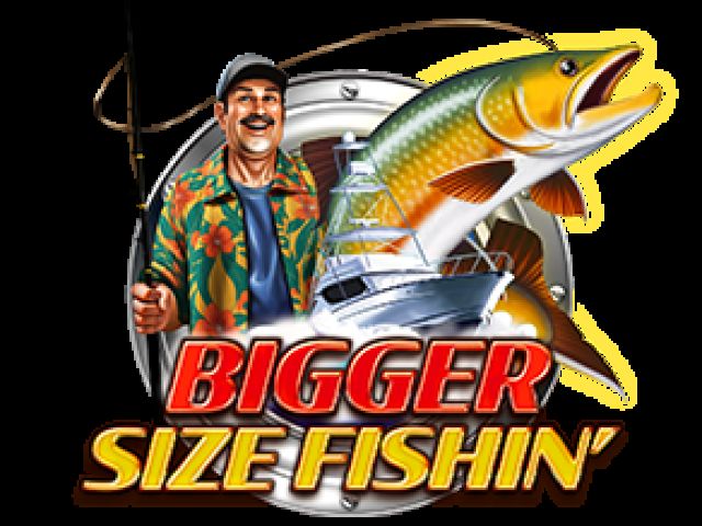 Bigger Size Fishin'