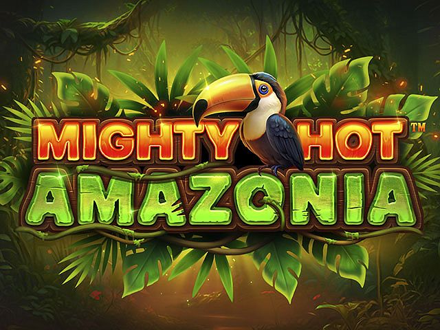 Mighty Hot™: Amazonia