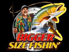 Bigger Size Fishin'
