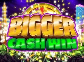 Bigger Cash Win