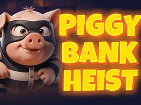 Piggy Bank Heist