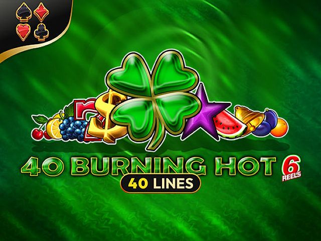 40 Burning Hot 6 Reels